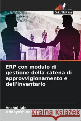 ERP con modulo di gestione della catena di approvvigionamento e dell'inventario Anshul Jain, Hridayesh Varma 9786204096742