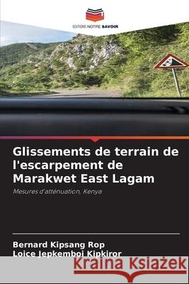 Glissements de terrain de l'escarpement de Marakwet East Lagam Bernard Kipsang Rop, Loice Jepkemboi Kipkiror 9786204097022 Editions Notre Savoir