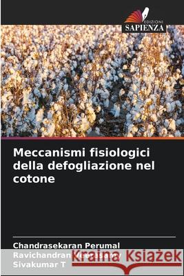 Meccanismi fisiologici della defogliazione nel cotone Chandrasekaran Perumal Ravichandran Veerasamy Sivakumar T 9786204097107