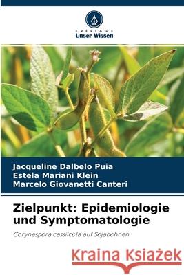 Zielpunkt: Epidemiologie und Symptomatologie Jacqueline Dalbelo Puia, Estela Mariani Klein, Marcelo Giovanetti Canteri 9786204097190