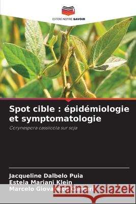 Spot cible: épidémiologie et symptomatologie Jacqueline Dalbelo Puia, Estela Mariani Klein, Marcelo Giovanetti Canteri 9786204097220 Editions Notre Savoir