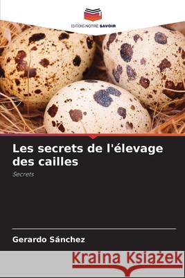 Les secrets de l'élevage des cailles Sánchez, Gerardo 9786204097299