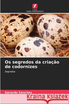 Os segredos da criação de codornizes Gerardo Sánchez 9786204097329