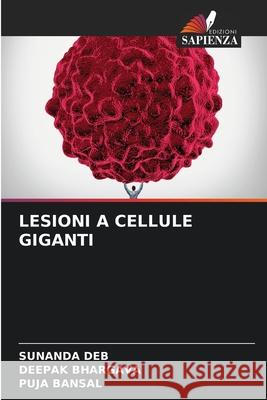 Lesioni a Cellule Giganti Sunanda Deb, Deepak Bhargava, Puja Bansal 9786204097763 Edizioni Sapienza