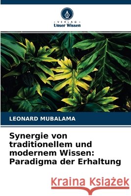 Synergie von traditionellem und modernem Wissen: Paradigma der Erhaltung Léonard Mubalama 9786204097855
