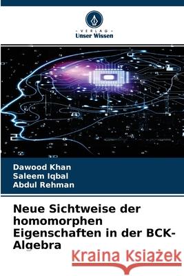 Neue Sichtweise der homomorphen Eigenschaften in der BCK-Algebra Dawood Khan, Saleem Iqbal, Abdul Rehman 9786204097916