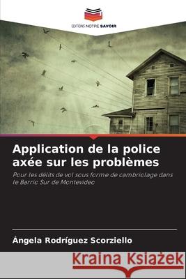 Application de la police axée sur les problèmes Rodríguez Scorziello, Ángela 9786204098531 Editions Notre Savoir