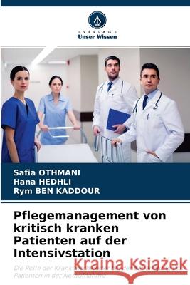 Pflegemanagement von kritisch kranken Patienten auf der Intensivstation Safia Othmani, Hana Hedhli, Rym Ben Kaddour 9786204098630