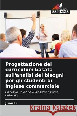 Progettazione del curriculum basata sull'analisi dei bisogni per gli studenti di inglese commerciale Juan Li 9786204098845 Edizioni Sapienza