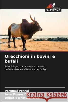 Orecchioni in bovini e bufali Perumal Ponraj, Arun Kumar De, Debasis Bhattacharya 9786204099149 Edizioni Sapienza