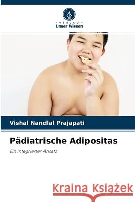 Pädiatrische Adipositas Vishal Nandlal Prajapati 9786204099293