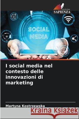 I social media nel contesto delle innovazioni di marketing Martyna Kostrzewska 9786204099392