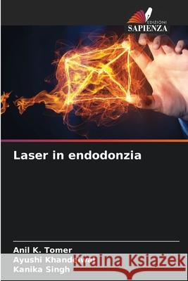 Laser in endodonzia Anil K Tomer, Ayushi Khandelwal, Kanika Singh 9786204099583 Edizioni Sapienza