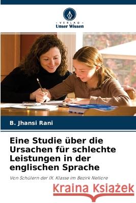 Eine Studie über die Ursachen für schlechte Leistungen in der englischen Sprache B Jhansi Rani 9786204100012 Verlag Unser Wissen