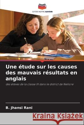 Une étude sur les causes des mauvais résultats en anglais B Jhansi Rani 9786204100036