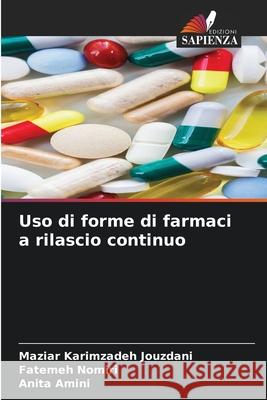 Uso di forme di farmaci a rilascio continuo Maziar Karimzadeh Jouzdani, Fatemeh Nomiri, Anita Amini 9786204100333 Edizioni Sapienza