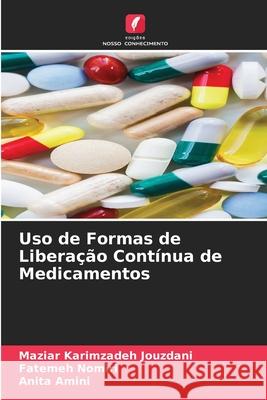 Uso de Formas de Liberação Contínua de Medicamentos Maziar Karimzadeh Jouzdani, Fatemeh Nomiri, Anita Amini 9786204100340 Edicoes Nosso Conhecimento