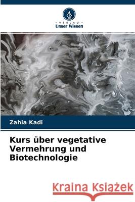 Kurs über vegetative Vermehrung und Biotechnologie Zahia Kadi 9786204101507 Verlag Unser Wissen