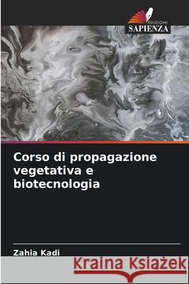 Corso di propagazione vegetativa e biotecnologia Zahia Kadi 9786204101538 Edizioni Sapienza