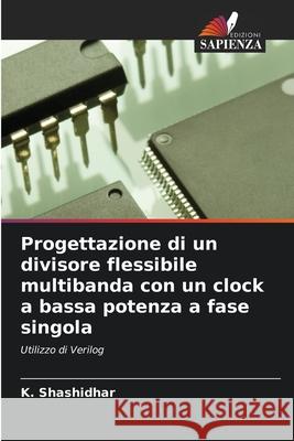 Progettazione di un divisore flessibile multibanda con un clock a bassa potenza a fase singola K Shashidhar 9786204101835 Edizioni Sapienza