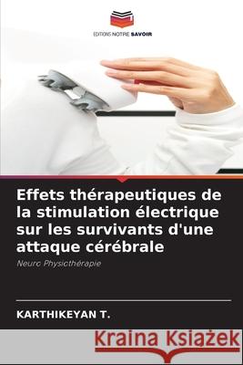 Effets thérapeutiques de la stimulation électrique sur les survivants d'une attaque cérébrale Karthikeyan T 9786204102122
