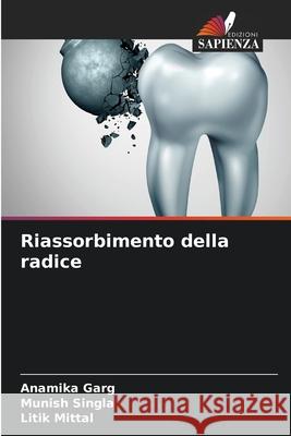 Riassorbimento della radice Anamika Garg, Munish Singla, Litik Mittal 9786204102580 Edizioni Sapienza