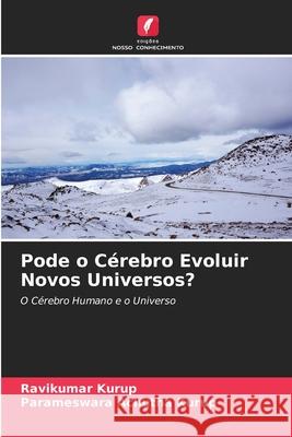 Pode o Cérebro Evoluir Novos Universos? Ravikumar Kurup, Parameswara Achutha Kurup 9786204103099 Edicoes Nosso Conhecimento