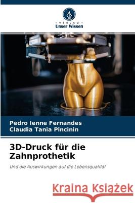 3D-Druck für die Zahnprothetik Pedro Ienne Fernandes, Claudia Tania Pincinin 9786204103129