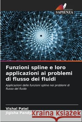 Funzioni spline e loro applicazioni ai problemi di flusso dei fluidi Vishal Patel, Jigisha Pandya 9786204104102