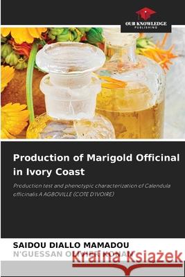 Production of Marigold Officinal in Ivory Coast Saidou Diallo Mamadou, N'Guessan Olivier Konan 9786204104690 Our Knowledge Publishing