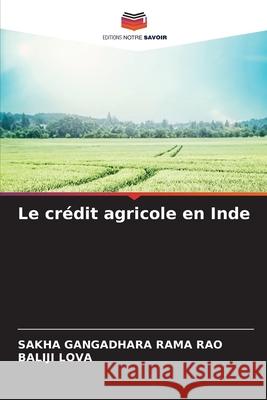 Le crédit agricole en Inde Rama Rao, Sakha Gangadhara 9786204105734