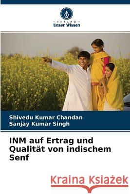 INM auf Ertrag und Qualität von indischem Senf Shivedu Kumar Chandan, Sanjay Kumar Singh 9786204106366