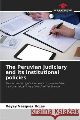 The Peruvian Judiciary and its institutional policies Deysy Vasque 9786204106618 Our Knowledge Publishing