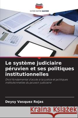 Le système judiciaire péruvien et ses politiques institutionnelles Vasquez Rojas, Deysy 9786204106625 Editions Notre Savoir