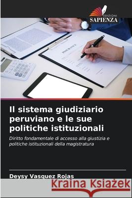 Il sistema giudiziario peruviano e le sue politiche istituzionali Deysy Vasque 9786204106632 Edizioni Sapienza