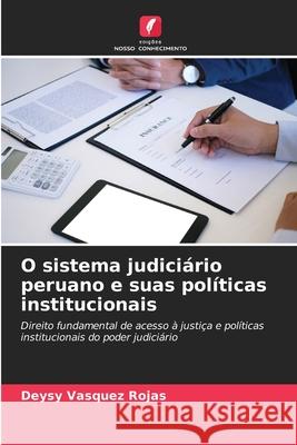 O sistema judiciário peruano e suas políticas institucionais Deysy Vasquez Rojas 9786204106649 Edicoes Nosso Conhecimento