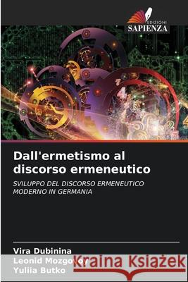 Dall'ermetismo al discorso ermeneutico Vira Dubinina Leonid Mozgovoy Yuliia Butko 9786204106816