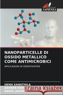 Nanoparticelle Di Ossido Metallico Come Antimicrobici Hema Kanathila Ashwin Pangi Rahul Jaiswal 9786204107059 Edizioni Sapienza