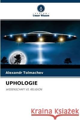 Uphologie Alexandr Tolmachev 9786204107257 Verlag Unser Wissen