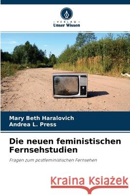 Die neuen feministischen Fernsehstudien Mary Beth Haralovich, Andrea L Press 9786204107370