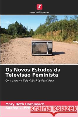 Os Novos Estudos da Televisão Feminista Mary Beth Haralovich, Andrea L Press 9786204107417