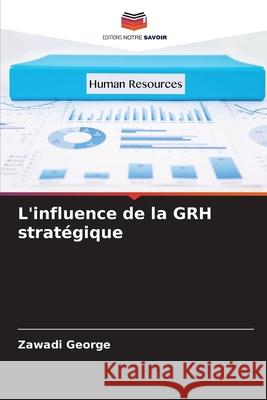 L'influence de la GRH stratégique George, Zawadi 9786204108414 Editions Notre Savoir