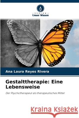 Gestalttherapie: Eine Lebensweise Ana Laura Reyes Rivera 9786204108513