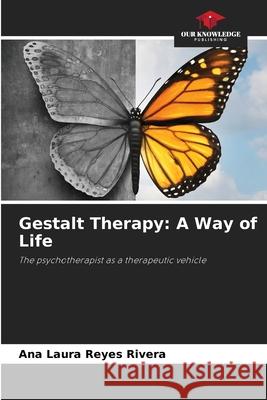 Gestalt Therapy: A Way of Life Ana Laura Reye 9786204108520 Our Knowledge Publishing