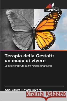 Terapia della Gestalt: un modo di vivere Ana Laura Reye 9786204108544 Edizioni Sapienza