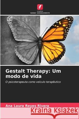 Gestalt Therapy: Um modo de vida Ana Laura Reyes Rivera 9786204108551