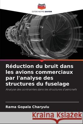 Réduction du bruit dans les avions commerciaux par l'analyse des structures du fuselage Сharyulu, Rama Gopala 9786204108711 Editions Notre Savoir