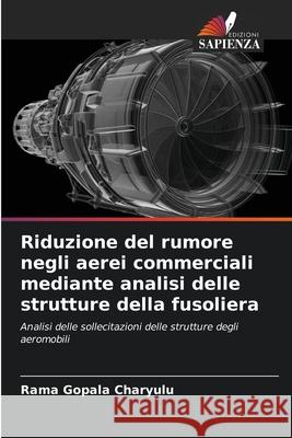 Riduzione del rumore negli aerei commerciali mediante analisi delle strutture della fusoliera Rama Gopala Сharyulu 9786204108728 Edizioni Sapienza