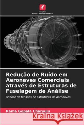 Redução de Ruído em Aeronaves Comerciais através de Estruturas de Fuselagem de Análise Rama Gopala Сharyulu 9786204108735