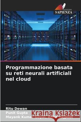 Programmazione basata su reti neurali artificiali nel cloud Ritu Dewan Punit Gupta Mayank Kumar Goyal Abh 9786204109206 Edizioni Sapienza